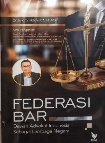 "FEDERASI BAR": KARYA AKADEMIS YANG MENGAJUKAN MODEL STRUKTURAL BARU UNTUK ORGANISASI PROFESI ADVOKAT INDONESIA